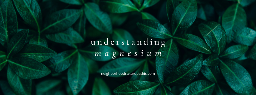 dark green background to represent Naturopathic Consultation for Magnesium Deficiency with the overlay of words saying 'understanding magnesium' Neighborhood Naturopathic in Minneapolis St Paul 