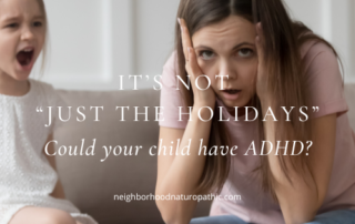 Child with ADHD and a frazzled mom during the holidays looking for support using naturopathic solutions at Neighborhood Naturopathic in Edina, MN