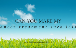 Nature scene with green grass and blue sky and overlay of words "Can you make my cancer treatment suck less" to represent adjunctive cancer care and IV therapy support at Neighborhood Naturopathic in Edina, MN